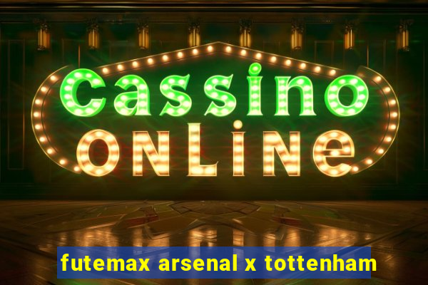 futemax arsenal x tottenham